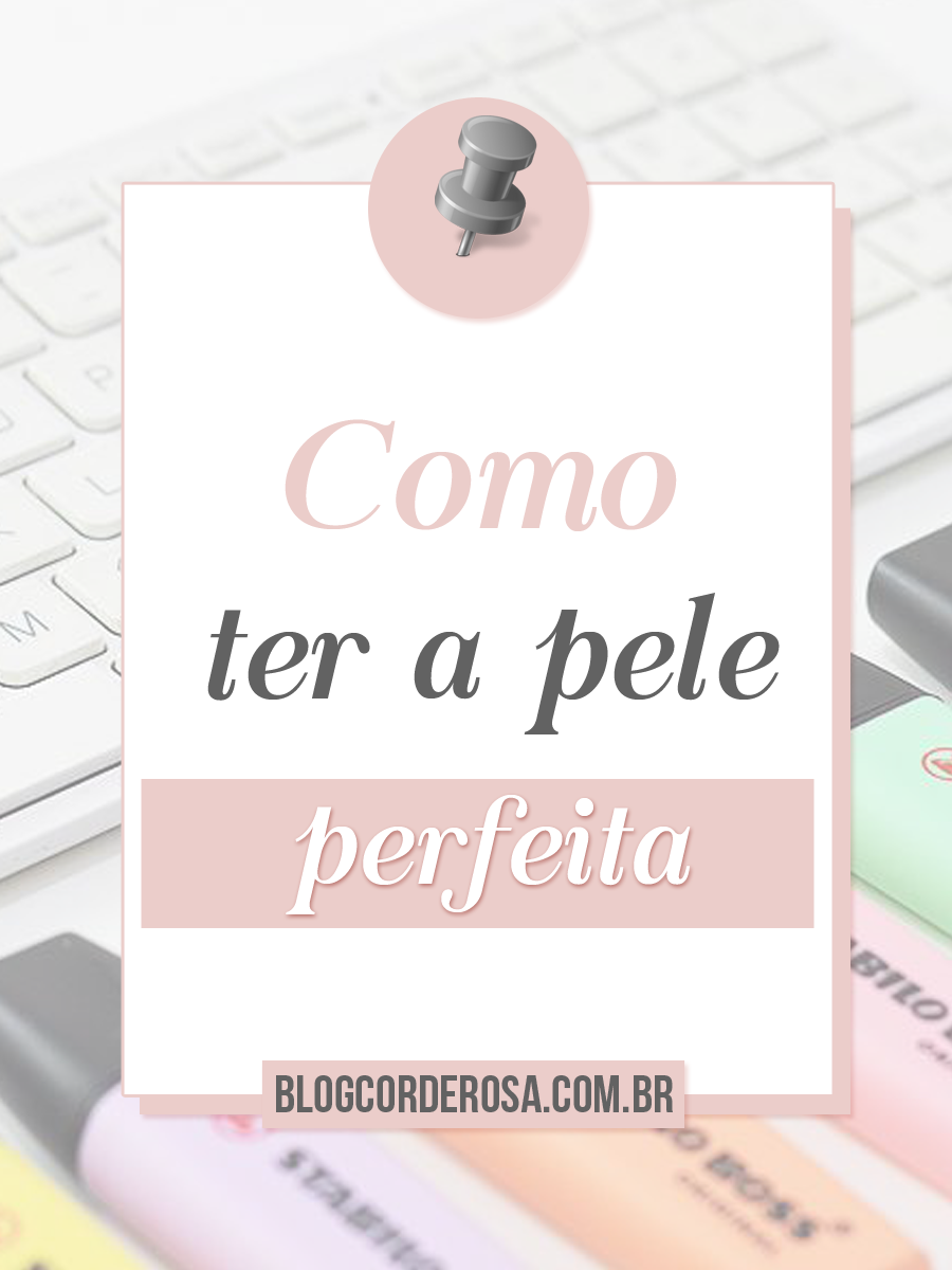 Como ter a pele sempre perfeita Como ter a pele sempre perfeita